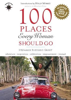 100 Places Every Woman Should Go by Griest, Stephanie Elizondo