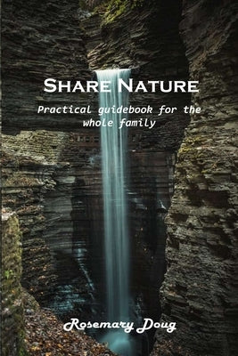 Share Nature: Practical guidebook for the whole family by Rosemary Doug
