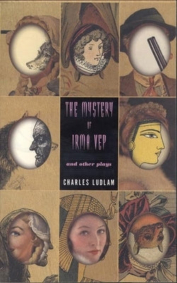 The Mystery of Irma Vep: And Other Plays by Ludlum, Charles