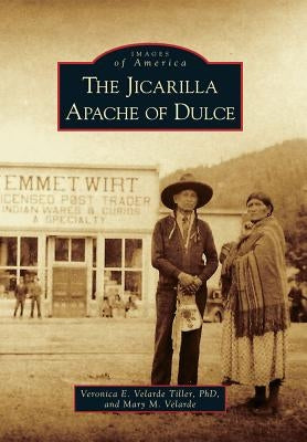 The Jicarilla Apache of Dulce by Tiller Phd, Veronica E. Velarde