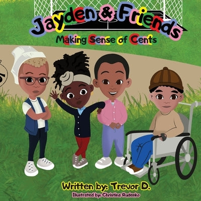 Jayden & Friends: Making Sense of Cents by D, Trevor