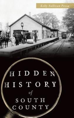 Hidden History of South County by Pezza, Kelly Sullivan