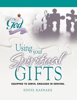 Using Your Spiritual Gifts: Equipped to Serve. Engaged in Serving. by Rasnake, Eddie