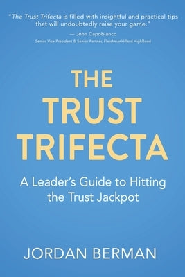 The Trust Trifecta: A Leader's Guide to Hitting the Trust Jackpot by Berman, Jordan