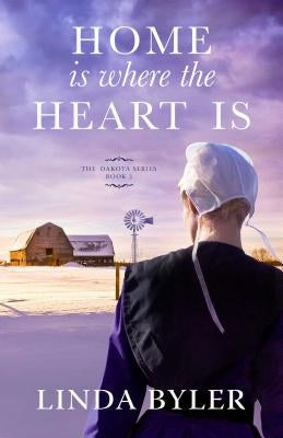 Home Is Where the Heart Is, Volume 3: The Dakota Series, Book 3 by Byler, Linda