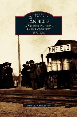 Enfield: A Swedish-American Farm Community, 1850-2002 by Abrahamson, Dean E.