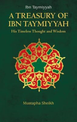A Treasury of Ibn Taymiyyah by Sheikh, Mustapha