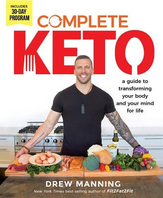 Complete Keto: A Guide to Transforming Your Body and Your Mind for Life by Manning, Drew