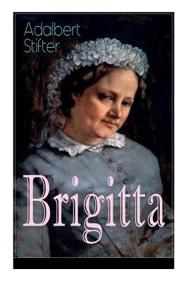 Brigitta: Geschichte einer weiblichen Emanzipation by Stifter, Adalbert