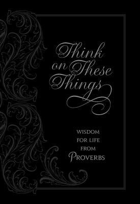 Think on These Things: Wisdom for Life from Proverbs by Comfort, Ray