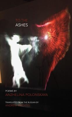 To the Ashes by Polonskaya, Anzhelina