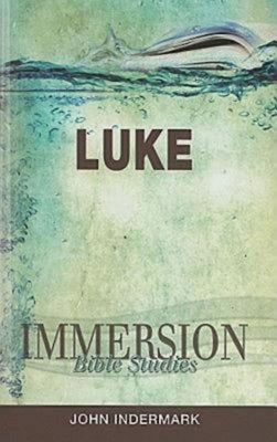Immersion Bible Studies: Luke by Indermark, John