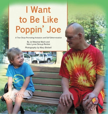 I Want To Be Like Poppin' Joe: A True Story Promoting Inclusion and Self-Determination by Mach, Jo Meserve