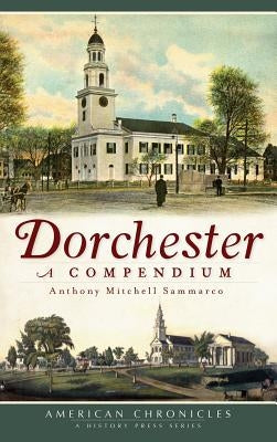 Dorchester: A Compendium by Sammarco, Anthony Mitchell