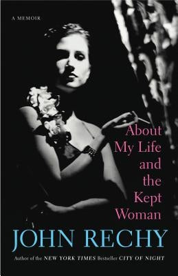 About My Life and the Kept Woman by Rechy, John