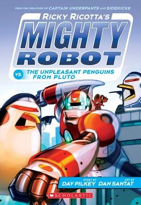 Ricky Ricotta's Mighty Robot vs. the Unpleasant Penguins from Pluto (Ricky Ricotta's Mighty Robot #9), Volume 9 by Pilkey, Dav