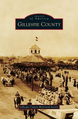 Gillespie County by Gillespie County Historical Society