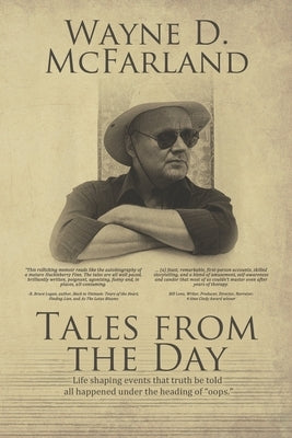 Tales From The Day: Life shaping events that truth be told all happened under the heading of oops. by McFarland, Wayne D.