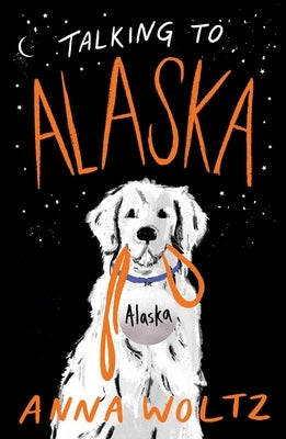 Talking to Alaska by Woltz, Anna