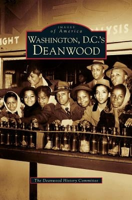Washington D.C.'s Deanwood by The Deanwood History Committee