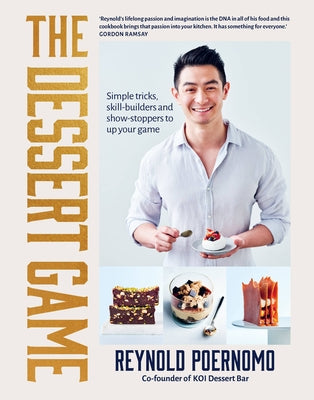The Dessert Game: Simple Tricks, Skill-Builders and Show-Stoppers to Up Your Game by Poernomo, Reynold