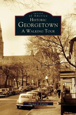 Historic Georgetown: A Walking Tour by Carrier, Thomas J.