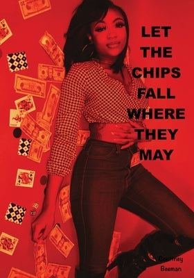 Let The Chips Fall Where They May by Beeman, Courtney