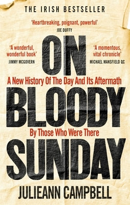On Bloody Sunday: A New History of the Day and Its Aftermath by Those Who Were There by Campbell, Julieann