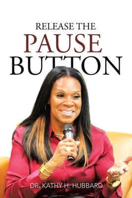 Release the Pause Button by Hubbard, Kathy H.