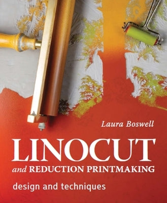 Linocut and Reduction Printmaking: Design and Techniques by Boswell, Laura