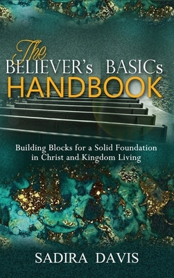 The Believer's Basics Handbook by Davis, Sadira