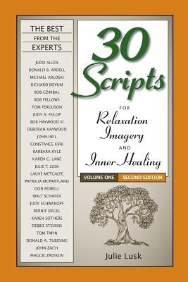 30 Scripts for Relaxation, Imagery & Inner Healing Volume 1 - Second Edition by Lusk, Julie T.