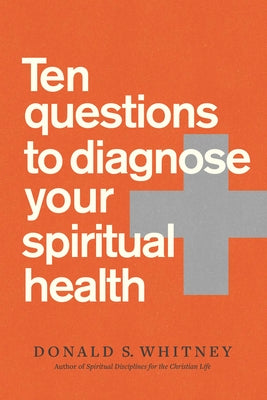 Ten Questions to Diagnose Your Spiritual Health by Whitney, Donald S.