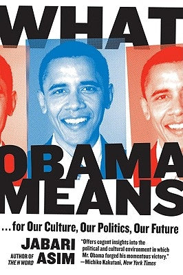 What Obama Means: For Our Culture, Our Politics, Our Future by Asim, Jabari