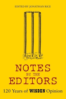 Notes by the Editors: 120 Years of Wisden Opinion by Rice, Jonathan