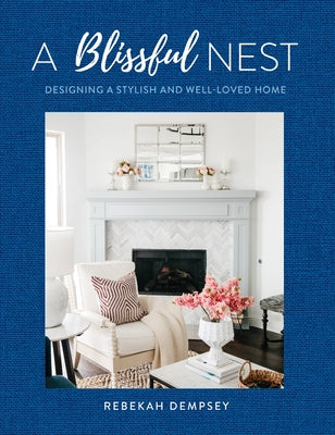 A Blissful Nest: Designing a Stylish and Well-Loved Home by Dempsey, Rebekah
