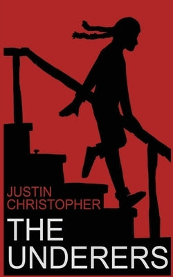 The Underers: A Spooky Novel For Kids by Christopher, Justin