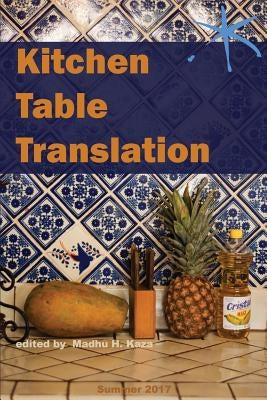 Kitchen Table Translation: An Aster(ix) Anthology by Kaza, Madhu H.
