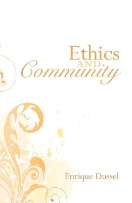 Ethics and Community by Dussel, Enrique