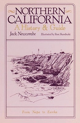 Northern California: A History and Guide - From Napa to Eureka by Newcombe, Jack