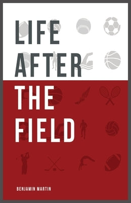 Life After The Field by Martin, Benjamin L.