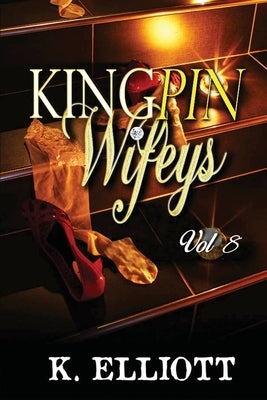 Kingpin Wifeys Vol. 8 by Elliott, K.