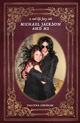 A real-life fairy tale: Michael Jackson and me by Linehan, Talitha