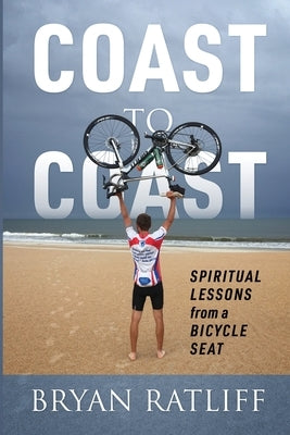 Coast to Coast: Spiritual Lessons from a Bicycle Seat by Ratliff, Bryan