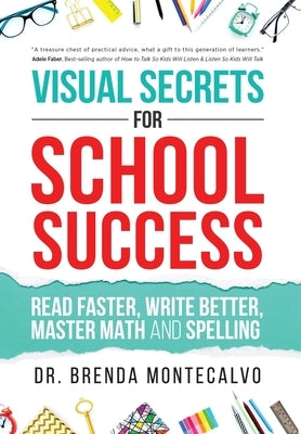 Visual Secrets for School Success: Read Faster, Write Better, Master Math and Spelling by Montecalvo, Brenda