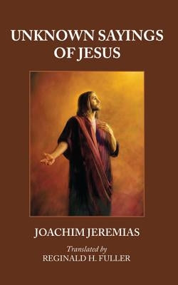 Unknown Sayings of Jesus by Jeremias, Joachim