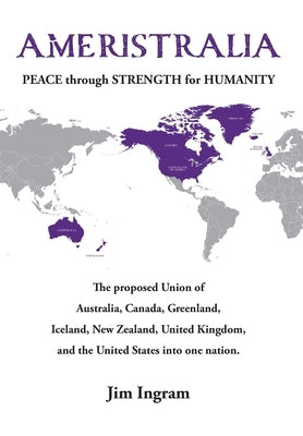 Ameristralia: Peace Through Strength for Humanity by Ingram, Jim