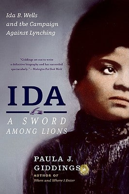 Ida: A Sword Among Lions: Ida B. Wells and the Campaign Against Lynching by Giddings, Paula J.