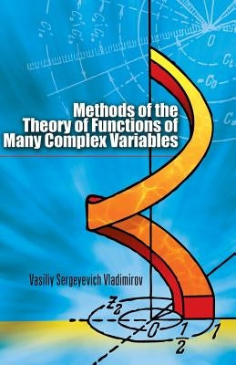 Methods of the Theory of Functions of Many Complex Variables by Vladimirov, Vasiliy Sergeyevich