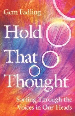 Hold That Thought: Sorting Through the Voices in Our Heads by Fadling, Gem